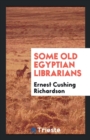 Some Old Egyptian Librarians - Book
