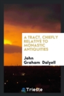 A Tract, Chiefly Relative to Monastic Antiquities - Book