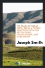 The Pearl of Great Price : Being a Choice Selection from the Revelations, Translations, and Narrations - Book