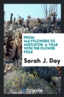From Mayflowers to Mistletoe : A Year with the Flower Folk - Book