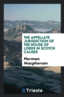 The Appellate Jurisdiction of the House of Lords in Scotch Causes - Book