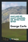 Man and His Many Changes, Or, Seven Times Seven - Book