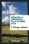 Absalom a Chronicle Play in Three Acts - Book