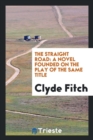 The Straight Road : A Novel Founded on the Play of the Same Title - Book