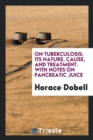On Tuberculosis : Its Nature, Cause, and Treatment. with Notes on Pancreatic Juice - Book