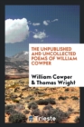 The Unpublished and Uncollected Poems of William Cowper - Book