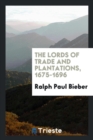 The Lords of Trade and Plantations, 1675-1696 - Book