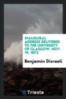 Inaugural Address Delivered to the University of Glasgow, Nov. 19, 1873 - Book