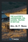 The Master's Messenger, Or, Gospel Truths in Rhyme - Book