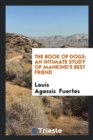 The Book of Dogs : An Intimate Study of Mankind's Best Friend - Book