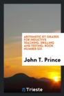 Arithmetic by Grades for Inductive Teaching, Drilling and Testing; Book Number Six - Book