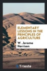 Elementary Lessons in the Principles of Agriculture - Book