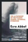 The Authorship of the Fourth Gospel : External Evidences - Book
