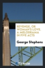 Revenge, or Woman's Love. a Melodrama in Five Acts - Book