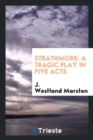 Strathmore : A Tragic Play in Five Acts - Book