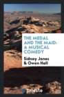 The Medal and the Maid : A Musical Comedy - Book