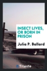 Insect Lives, or Born in Prison - Book