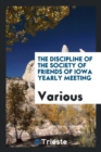 The Discipline of the Society of Friends of Iowa Yearly Meeting - Book