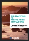 The Grape Vine : Its Propagation and Culture - Book