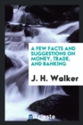 A Few Facts and Suggestions on Money, Trade, and Banking - Book