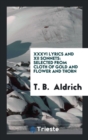 XXXVI Lyrics and XII Sonnets : Selected from Cloth of Gold and Flower and Thorn - Book