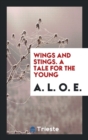 Wings and Stings. a Tale for the Young - Book