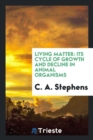 Living Matter : Its Cycle of Growth and Decline in Animal Organisms - Book
