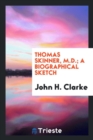 Thomas Skinner, M.D.; A Biographical Sketch - Book