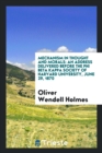 Mechanism in Thought and Morals : An Address Delivered Before the Phi Beta Kappa Society of Harvard University, June 29, 1870 - Book