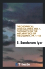 Theosophical Miscellanies, No. 1. Thoughts on the Metaphysics of Theosophy, Pp. 1-113 - Book