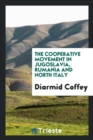 The Cooperative Movement in Jugoslavia, Rumania and North Italy - Book