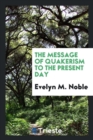 The Message of Quakerism to the Present Day - Book