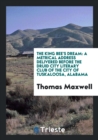 The King Bee's Dream : A Metrical Address Delivered Before the Druid City Literary Club of the City of Tuskaloosa, Alabama - Book