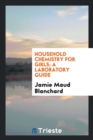 Household Chemistry for Girls; A Laboratory Guide - Book