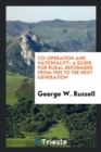 Co-Operation and Nationality : A Guide for Rural Reformers from This to the Next Generation - Book