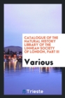 Catalogue of the Natural History Library of the Linnean Society of London, Part III - Book