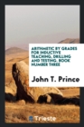 Arithmetic by Grades for Inductive Teaching, Drilling and Testing. Book Number Three - Book