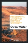 Philosophy 4 : A Story of Harvard University - Book