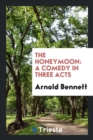 The Honeymoon : A Comedy in Three Acts - Book
