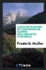 Album de Planches de l'Exposition de Maï¿½tres Hollandais Du Xviie Siï¿½cle - Book