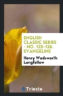 English Classic Series - No. 125-126. Evangeline - Book