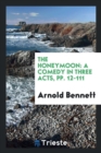 The Honeymoon : A Comedy in Three Acts, Pp. 12-111 - Book