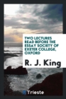Two Lectures Read Before the Essay Society of Exeter College, Oxford - Book