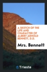A Sketch of the Life and Character of Albert Arnold Bennett, D.D. - Book