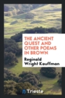 The Ancient Quest and Other Poems in Brown - Book