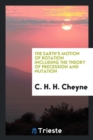 The Earth's Motion of Rotation Including the Theory of Precession and Nutation - Book