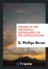 Primer of the Industrial Geography of the United States - Book