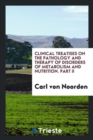 Clinical Treatises on the Pathology and Therapy of Disorders of Metabolism and Nutrition. Part II - Book