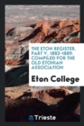 The Eton Register. Part V, 1883-1889. Compiled for the Old Etonian Association - Book