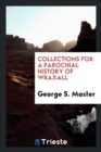 Collections for a Parochial History of Wraxall - Book